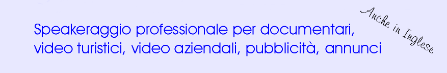 speakeraggio professionale per documentari audiolibri video turistici video aziendali pubblicità annunci anche in inglese